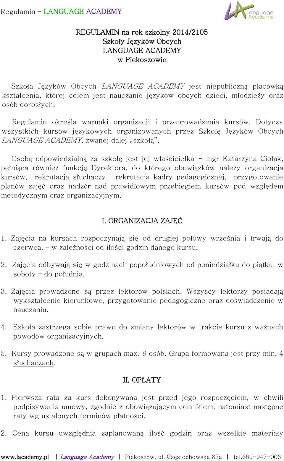 Dotyczy wszystkich kursów językowych organizowanych przez Szkołę Języków Obcych LANGUAGE ACADEMY, zwanej dalej szkołą.