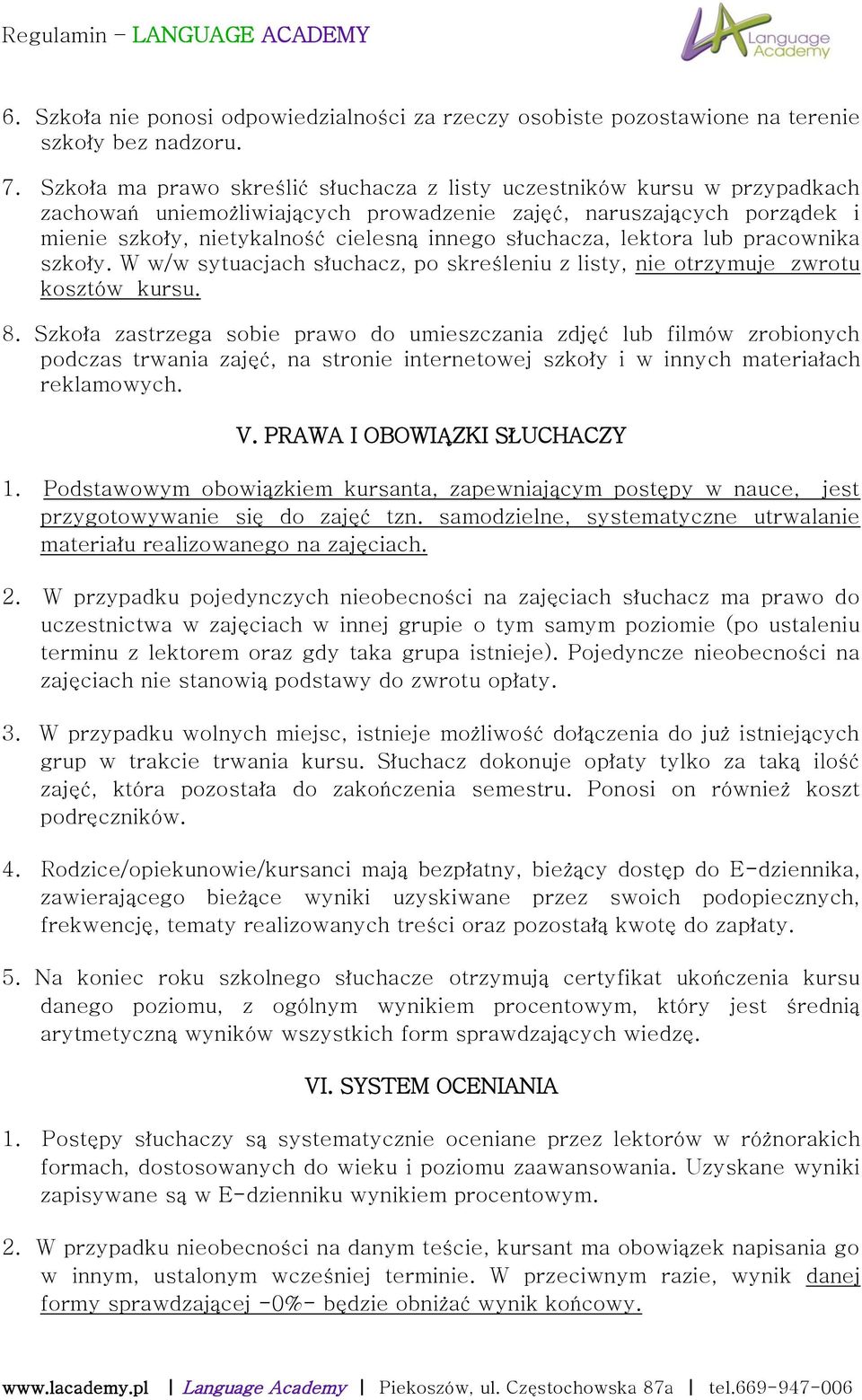 słuchacza, lektora lub pracownika szkoły. W w/w sytuacjach słuchacz, po skreśleniu z listy, nie otrzymuje zwrotu kosztów kursu. 8.