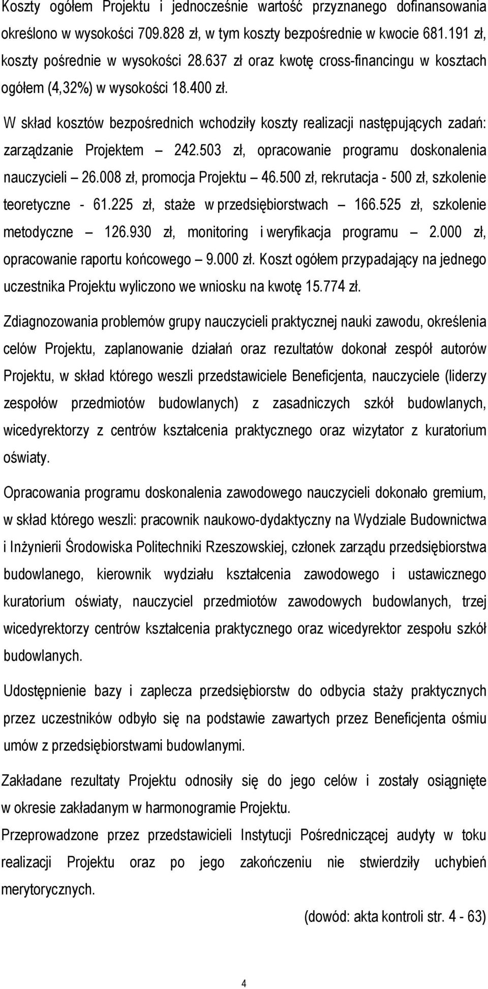 503 zł, opracowanie programu doskonalenia nauczycieli 26.008 zł, promocja Projektu 46.500 zł, rekrutacja - 500 zł, szkolenie teoretyczne - 61.225 zł, staże w przedsiębiorstwach 166.