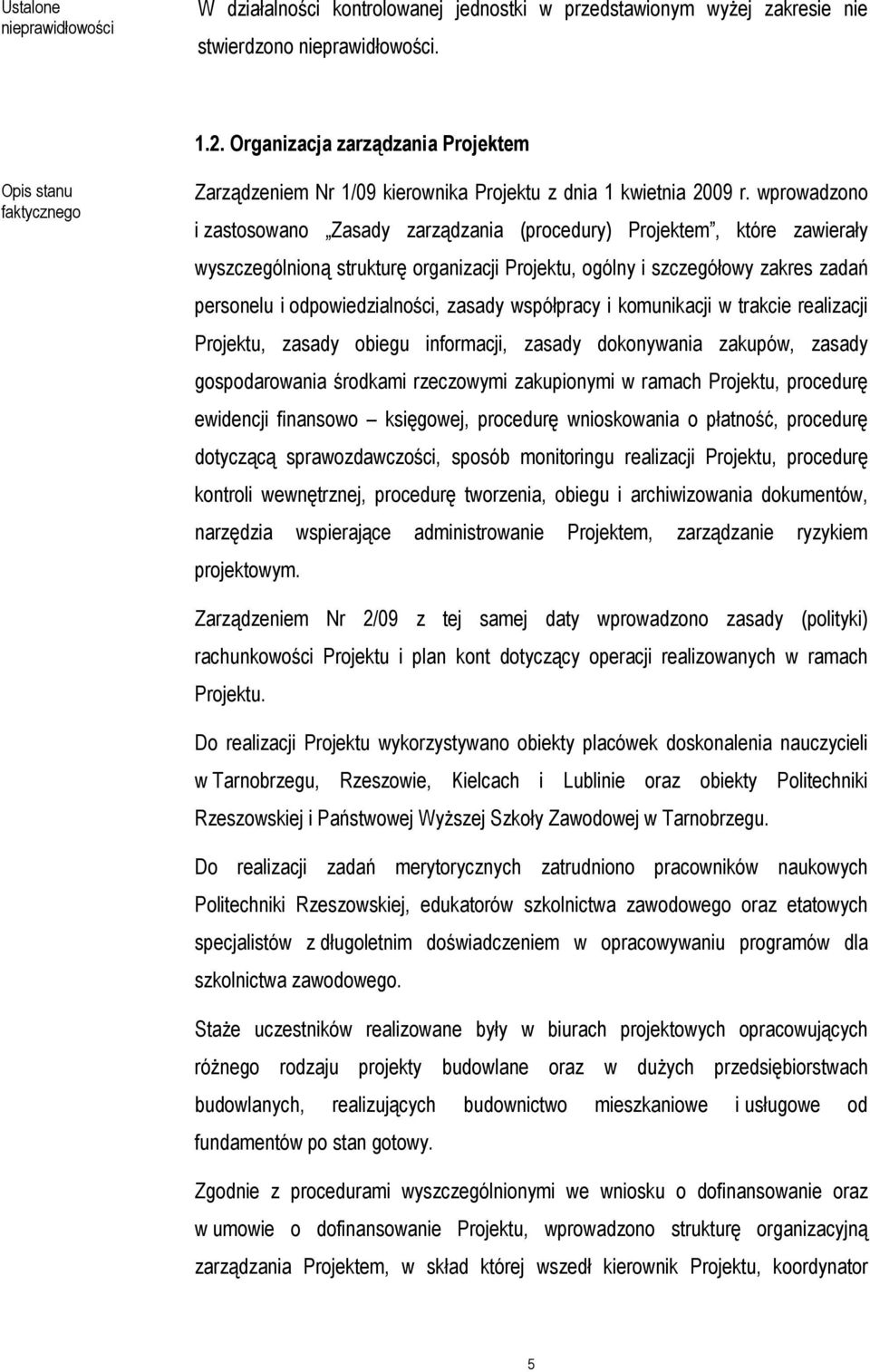 wprowadzono i zastosowano Zasady zarządzania (procedury) Projektem, które zawierały wyszczególnioną strukturę organizacji Projektu, ogólny i szczegółowy zakres zadań personelu i odpowiedzialności,