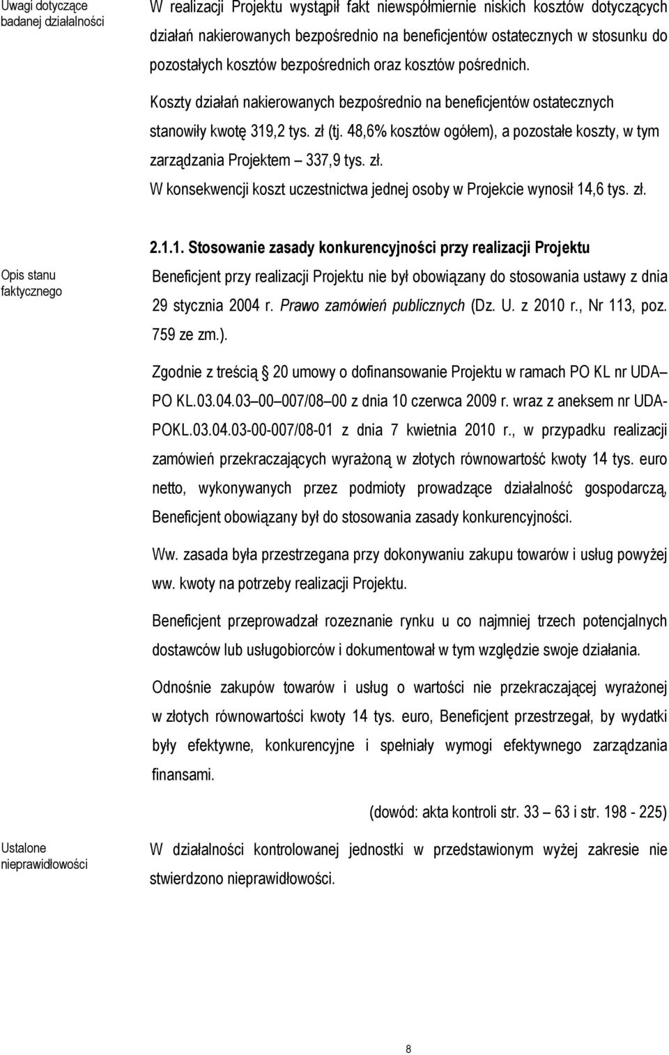 48,6% kosztów ogółem), a pozostałe koszty, w tym zarządzania Projektem 337,9 tys. zł. W konsekwencji koszt uczestnictwa jednej osoby w Projekcie wynosił 14