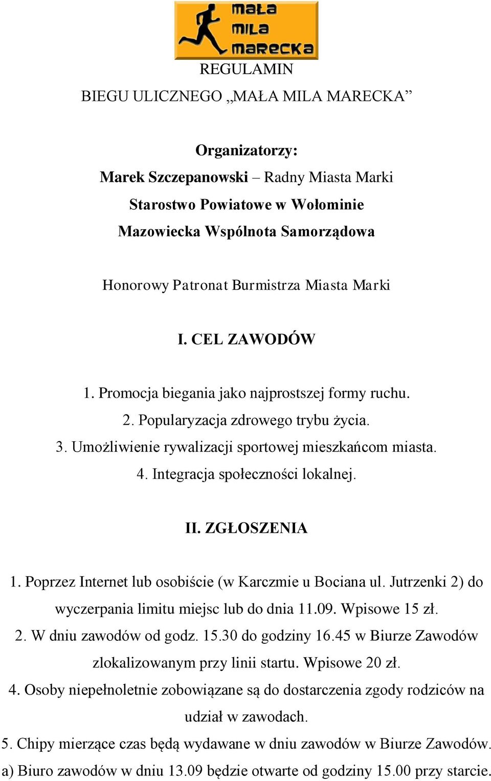 Integracja społeczności lokalnej. II. ZGŁOSZENIA 1. Poprzez Internet lub osobiście (w Karczmie u Bociana ul. Jutrzenki 2) do wyczerpania limitu miejsc lub do dnia 11.09. Wpisowe 15 zł. 2. W dniu zawodów od godz.