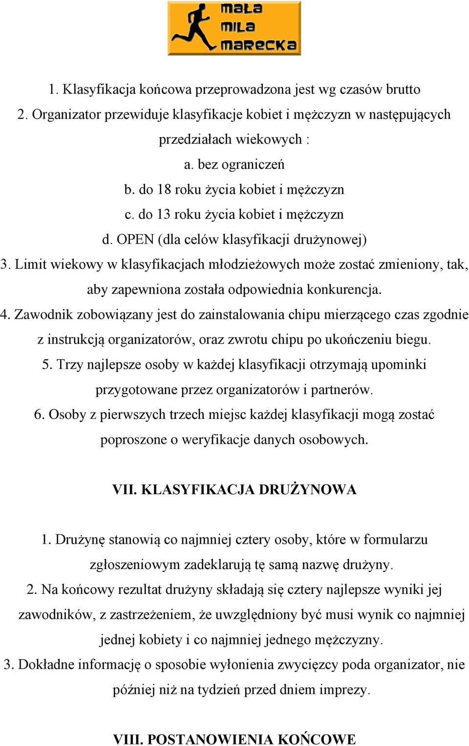 Limit wiekowy w klasyfikacjach młodzieżowych może zostać zmieniony, tak, aby zapewniona została odpowiednia konkurencja. 4.