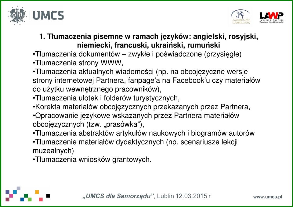 na obcojęzyczne wersje strony internetowej Partnera, fanpage a na Facebook u czy materiałów do użytku wewnętrznego pracowników), Tłumaczenia ulotek i folderów turystycznych,