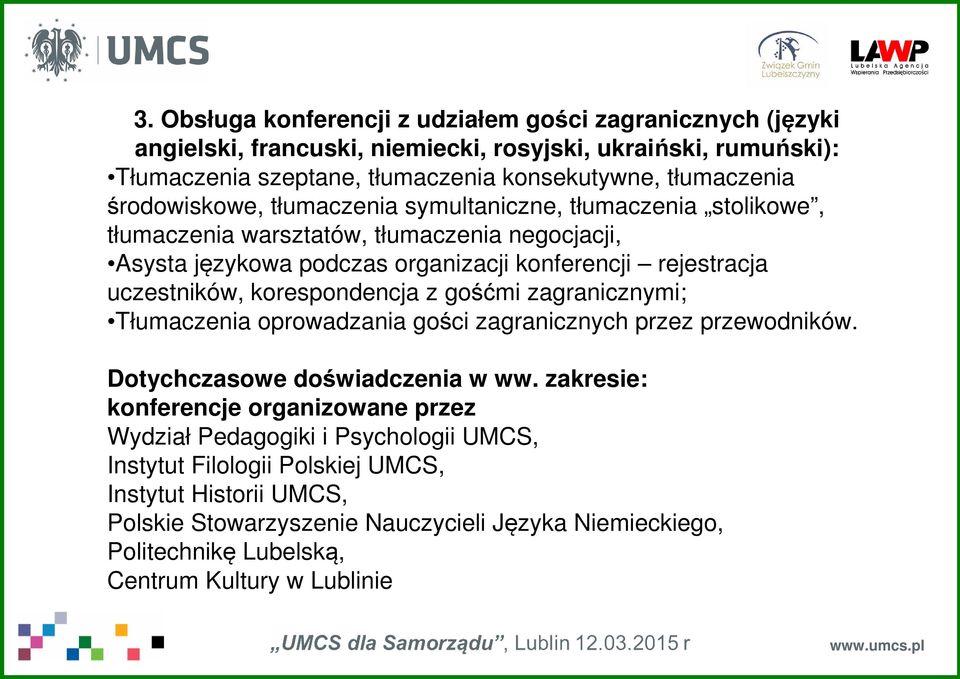 rejestracja uczestników, korespondencja z gośćmi zagranicznymi; Tłumaczenia oprowadzania gości zagranicznych przez przewodników.