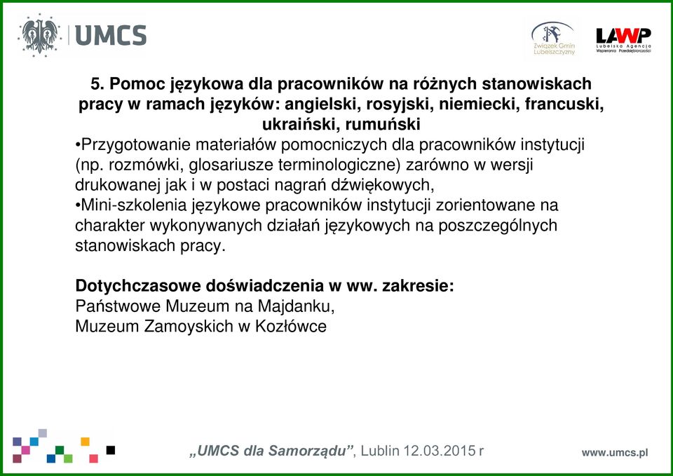 rozmówki, glosariusze terminologiczne) zarówno w wersji drukowanej jak i w postaci nagrań dźwiękowych, Mini-szkolenia językowe