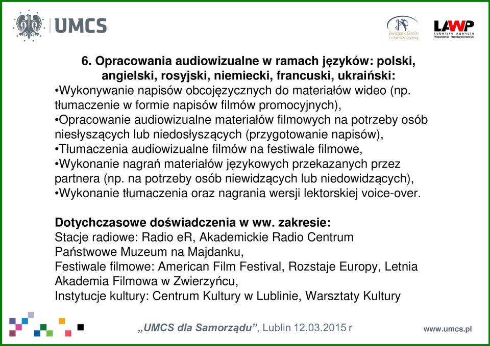 filmów na festiwale filmowe, Wykonanie nagrań materiałów językowych przekazanych przez partnera (np.