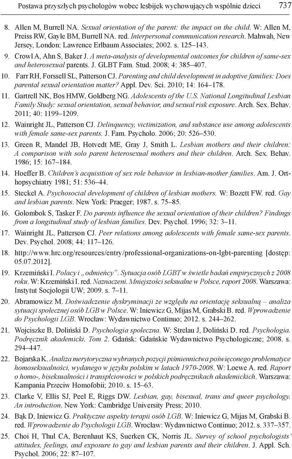 A meta-analysis of developmental outcomes for children of same-sex and heterosexual parents. J. GLBT Fam. Stud. 2008; 4: 385 407. 10. Farr RH, Forssell SL, Patterson CJ.