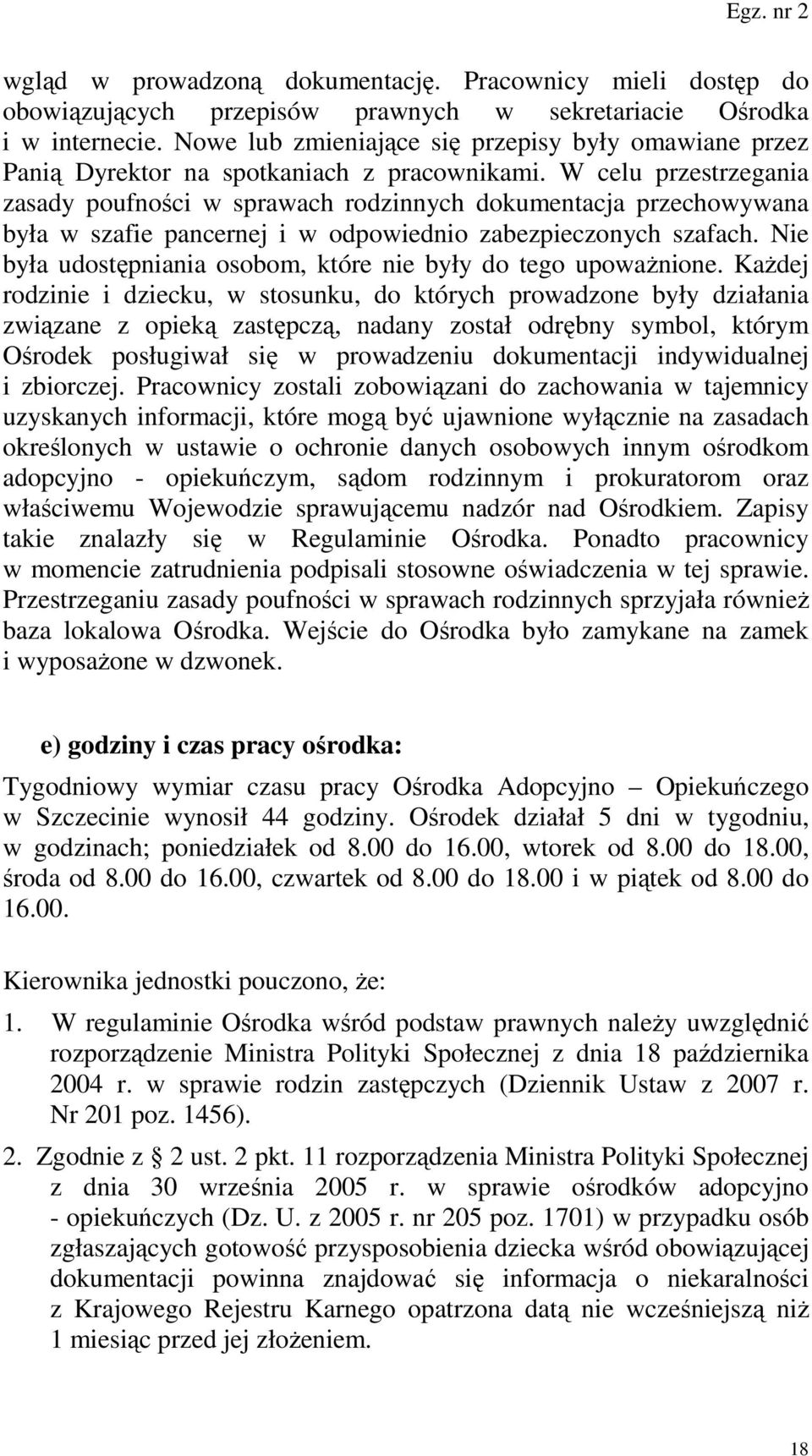 W celu przestrzegania zasady poufności w sprawach rodzinnych dokumentacja przechowywana była w szafie pancernej i w odpowiednio zabezpieczonych szafach.