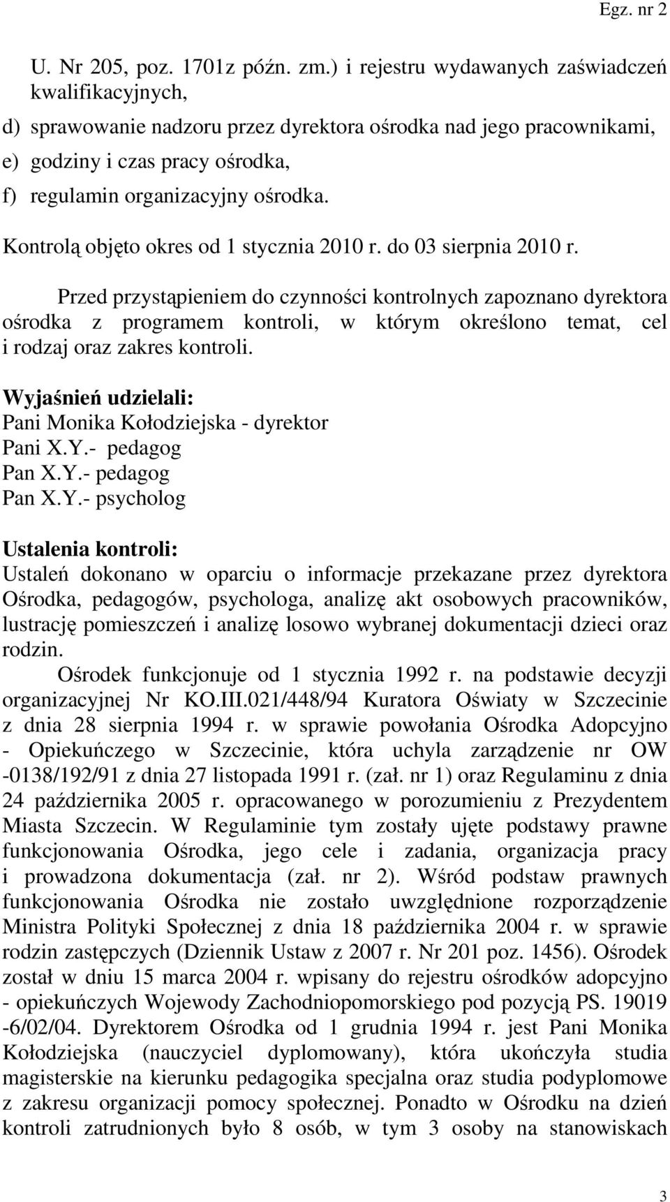 Kontrolą objęto okres od 1 stycznia 2010 r. do 03 sierpnia 2010 r.