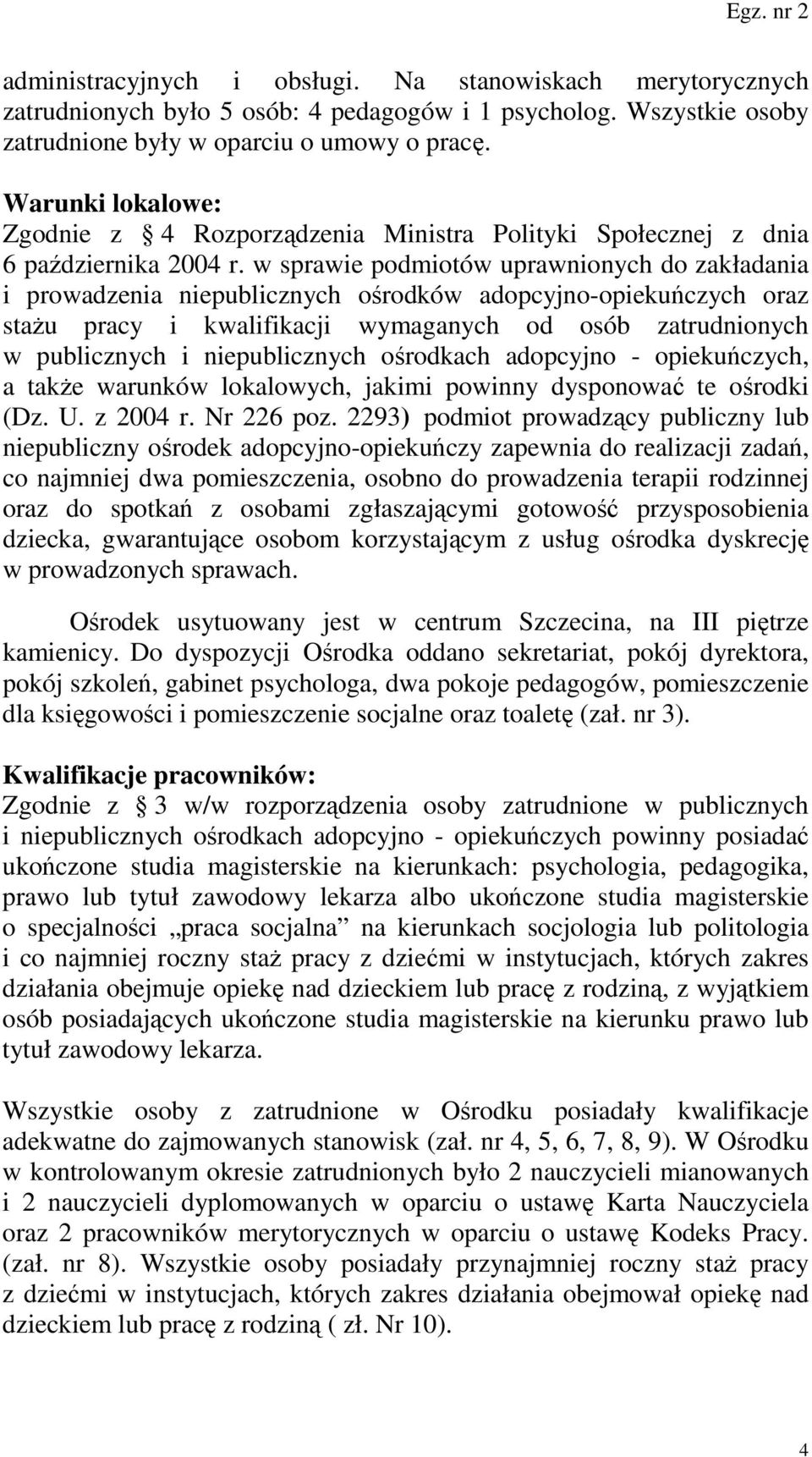 w sprawie podmiotów uprawnionych do zakładania i prowadzenia niepublicznych ośrodków adopcyjno-opiekuńczych oraz staŝu pracy i kwalifikacji wymaganych od osób zatrudnionych w publicznych i