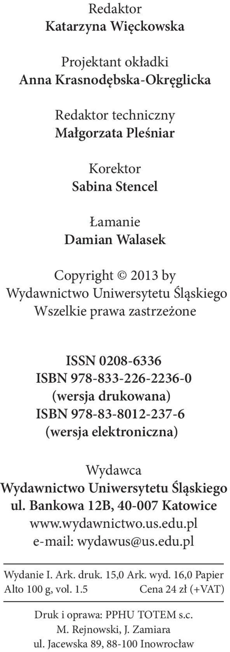 978-83-8012-237-6 (wersja elektroniczna) Wydawca Wydawnictwo Uniwersytetu Śląskiego ul. Bankowa 12B, 40-007 Katowice www.wydawnictwo.us.edu.pl e-mail: wydawus@us.