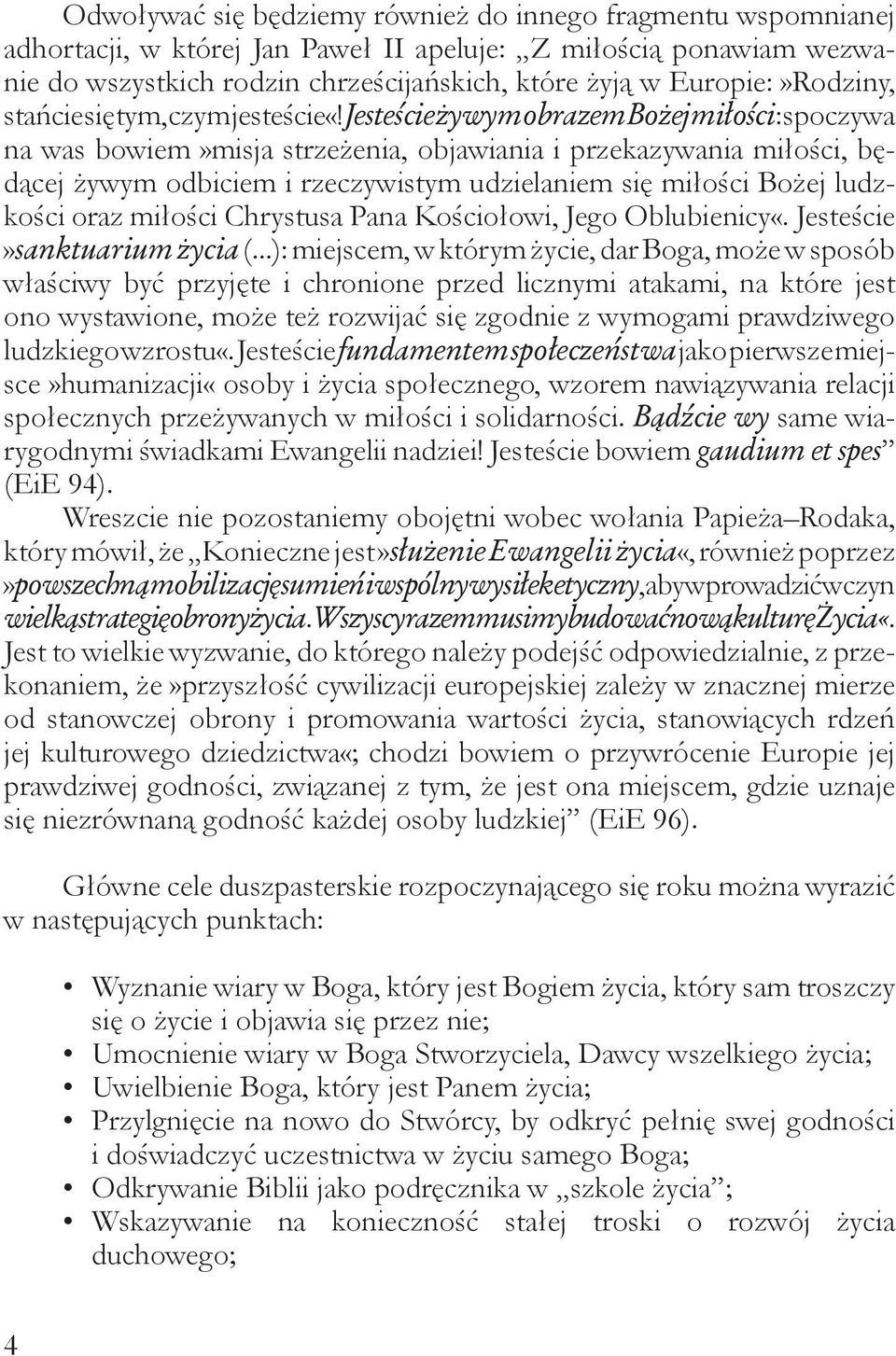 Jesteście żywym obrazem Bożej miłości: spoczywa na was bowiem»misja strzeżenia, objawiania i przekazywania miłości, będącej żywym odbiciem i rzeczywistym udzielaniem się miłości Bożej ludzkości oraz