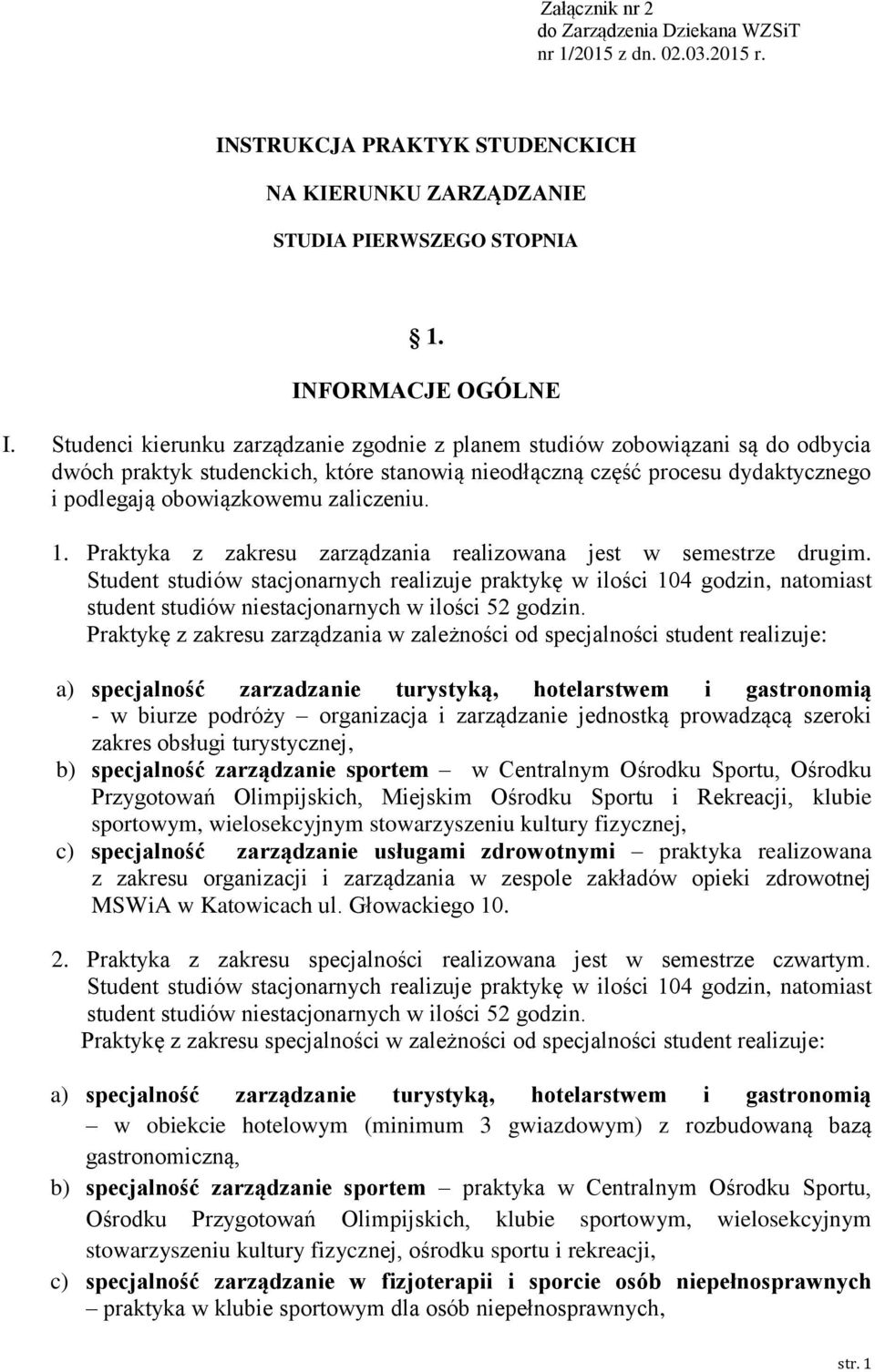 1. Praktyka z zakresu zarządzania realizowana jest w semestrze drugim.