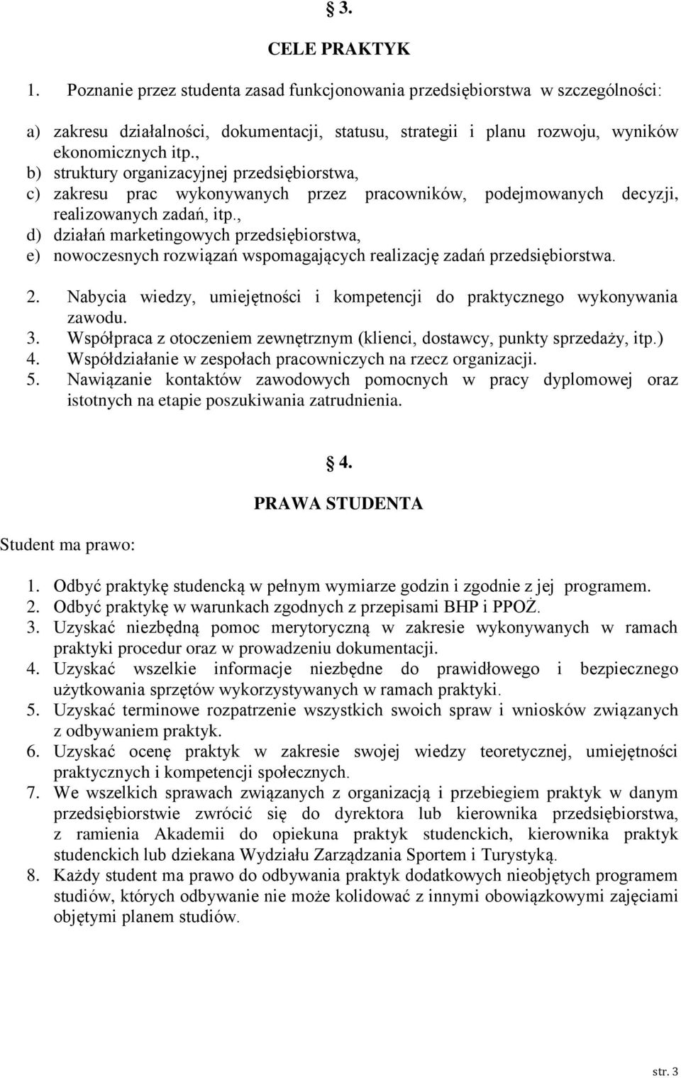 , d) działań marketingowych przedsiębiorstwa, e) nowoczesnych rozwiązań wspomagających realizację zadań przedsiębiorstwa. 2.