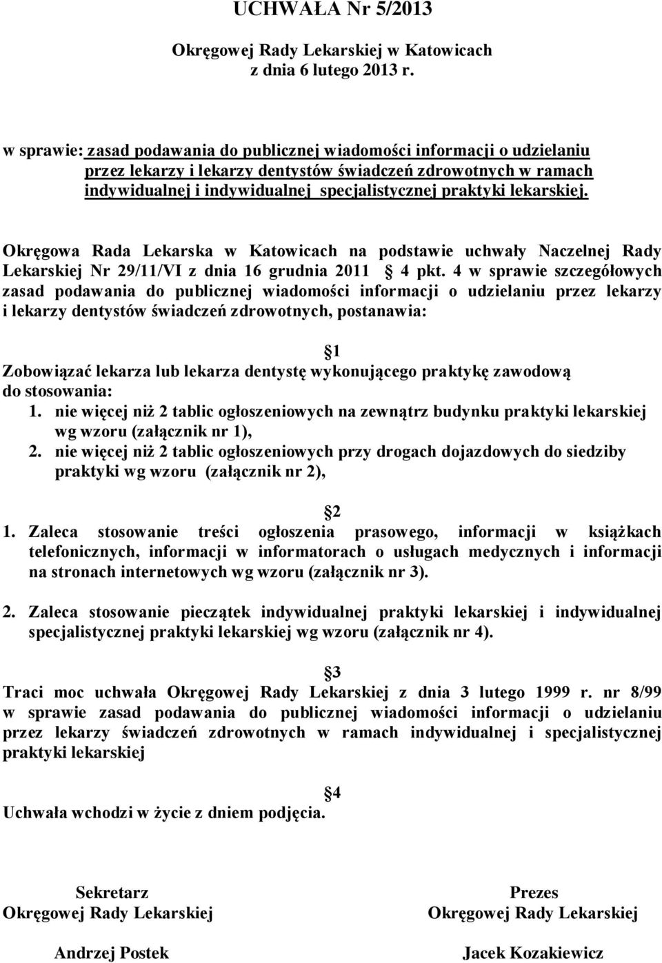 lekarskiej. Okręgowa Rada Lekarska w Katowicach na podstawie uchwały Naczelnej Rady Lekarskiej Nr 29/11/VI z dnia 16 grudnia 2011 4 pkt.