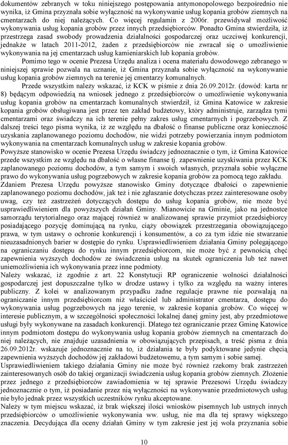 Ponadto Gmina stwierdziła, iŝ przestrzega zasad swobody prowadzenia działalności gospodarczej oraz uczciwej konkurencji, jednakŝe w latach 2011-2012, Ŝaden z przedsiębiorców nie zwracał się o