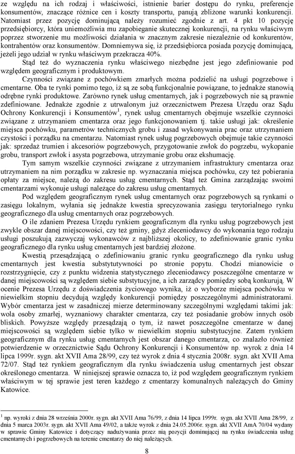 4 pkt 10 pozycję przedsiębiorcy, która uniemoŝliwia mu zapobieganie skutecznej konkurencji, na rynku właściwym poprzez stworzenie mu moŝliwości działania w znacznym zakresie niezaleŝnie od