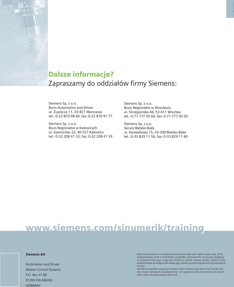 : 0-71 777 50 60, fax: 0-71 777 50 50 Siemens Sp. z o.o. Serwis Bielsko-Bia³a ul. Konwaliowa 15, 43-300 Bielsko-Bia³a tel.: 0-33 829 11 50, fax: 0-33 829 11 80 www.siemens.