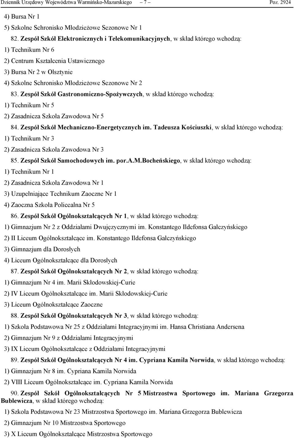 Nr 2 83. Zespół Szkół Gastronomiczno-Spożywczych, w skład którego wchodzą: 1) Technikum Nr 5 2) Zasadnicza Szkoła Zawodowa Nr 5 84. Zespół Szkół Mechaniczno-Energetycznych im.