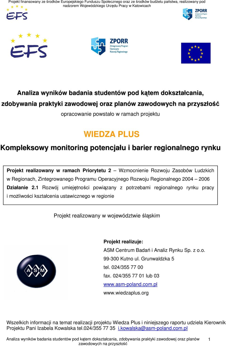 1 Rozwój umiejętności powiązany z potrzebami regionalnego rynku pracy i możliwości kształcenia ustawicznego w regionie Projekt realizowany w województwie śląskim Projekt realizuje: ASM Centrum Badań