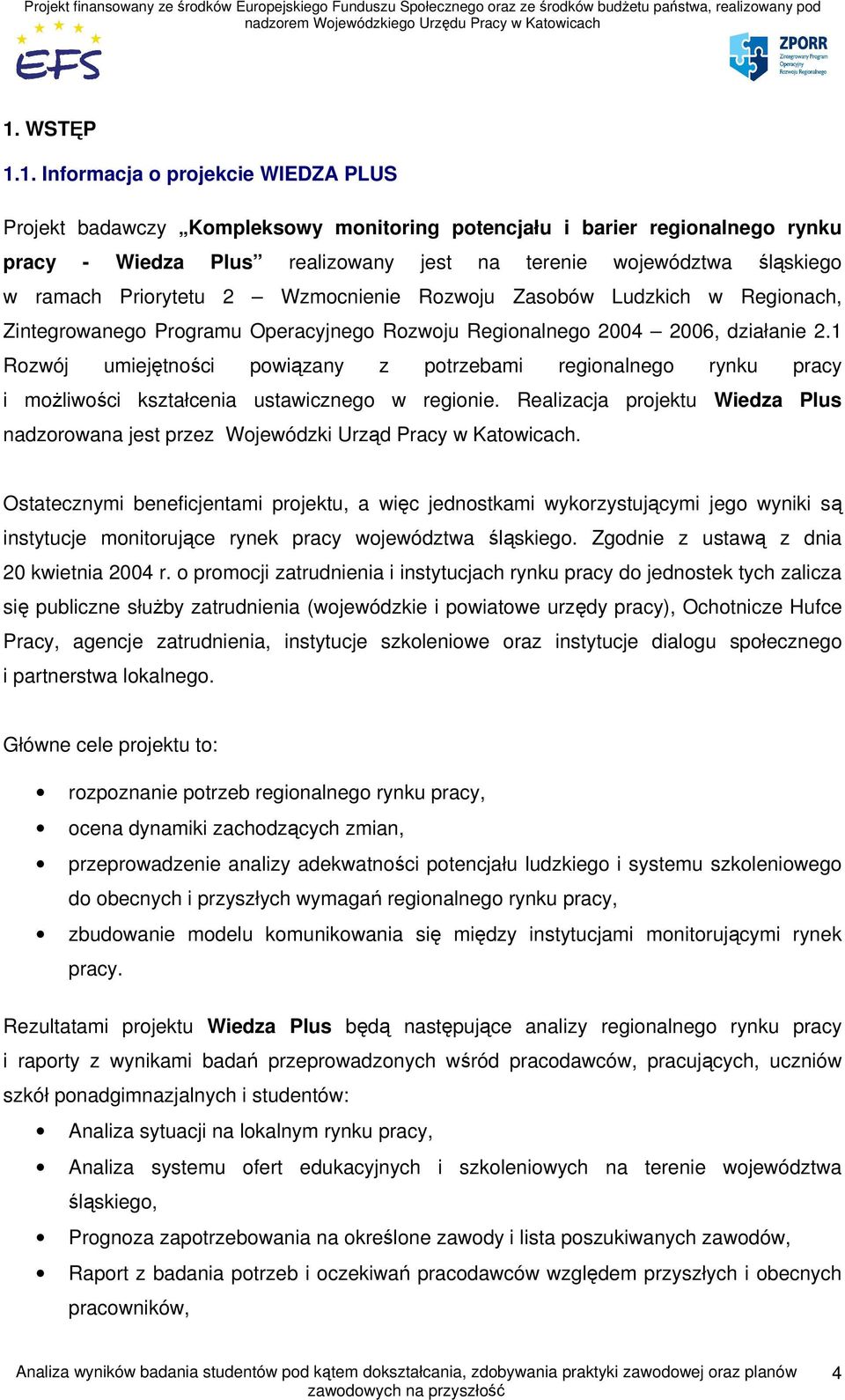 1 Rozwój umiejętności powiązany z potrzebami regionalnego rynku pracy i możliwości kształcenia ustawicznego w regionie.