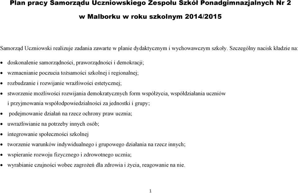 stworzenie możliwości rozwijania demokratycznych form współżycia, współdziałania uczniów i przyjmowania współodpowiedzialności za jednostki i grupy; podejmowanie działań na rzecz ochrony praw ucznia;
