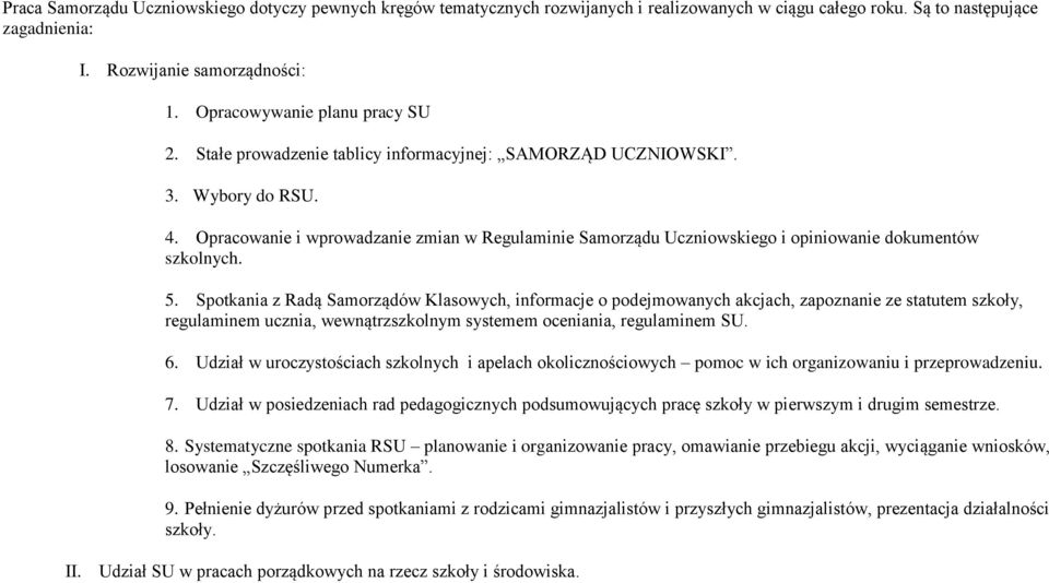 Opracowanie i wprowadzanie zmian w Regulaminie Samorządu Uczniowskiego i opiniowanie dokumentów szkolnych. 5.