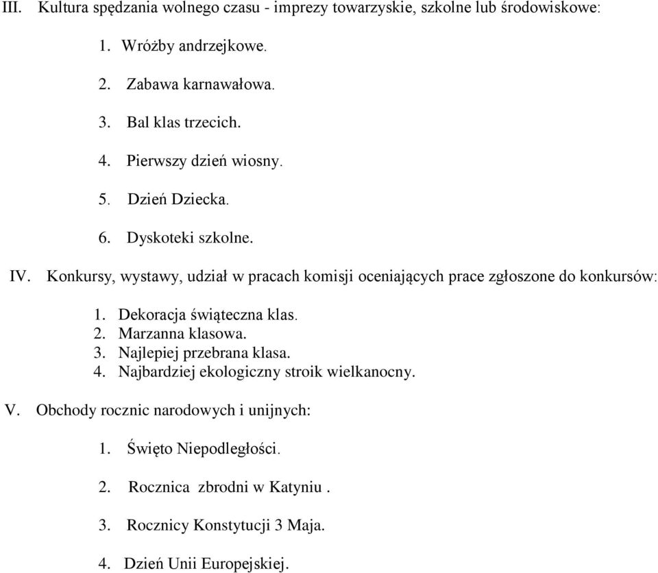 Konkursy, wystawy, udział w pracach komisji oceniających prace zgłoszone do konkursów: 1. Dekoracja świąteczna klas. 2. Marzanna klasowa. 3.