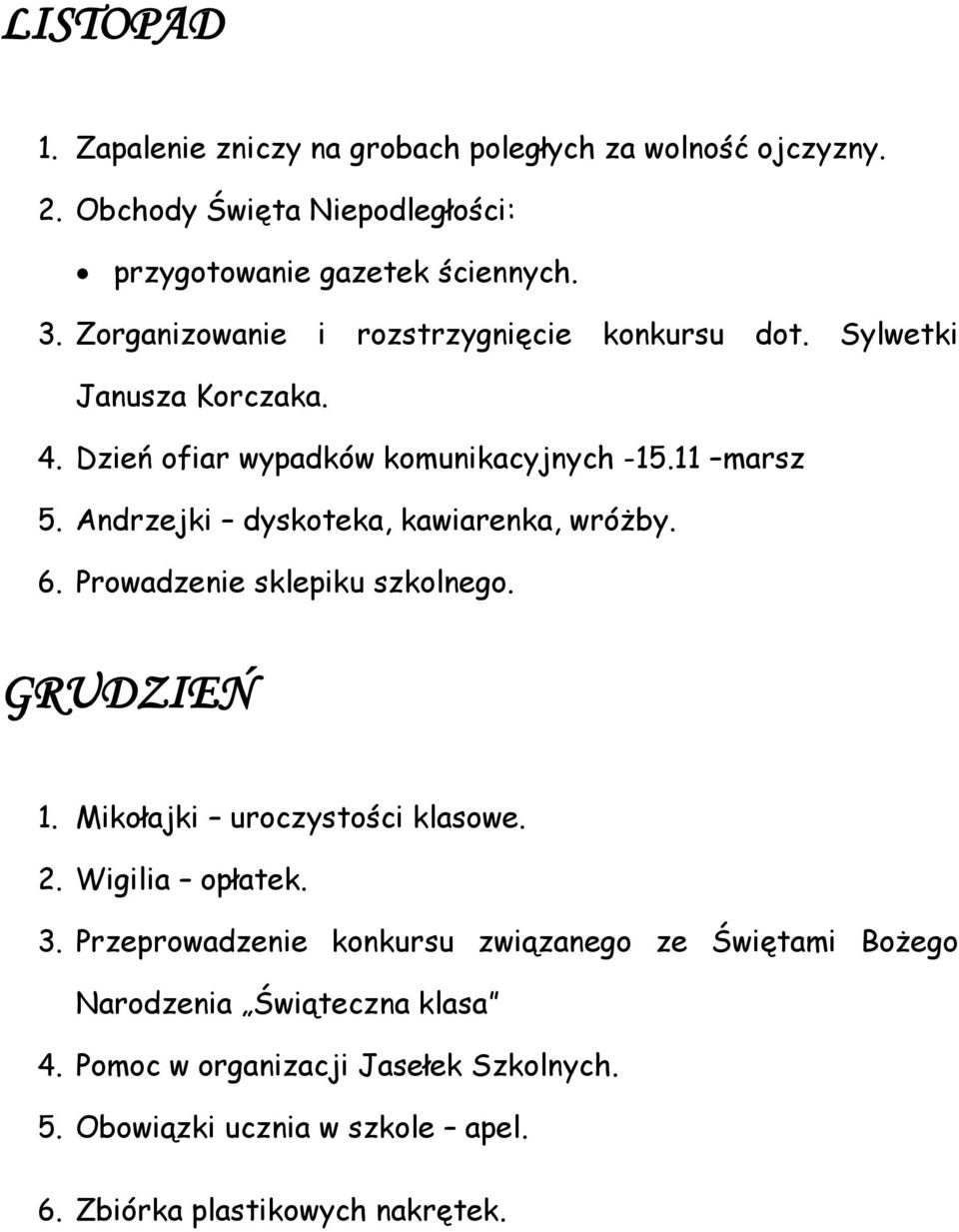 Andrzejki dyskoteka, kawiarenka, wróżby. 6. Prowadzenie sklepiku szkolnego. GRUDZIEŃ 1. Mikołajki uroczystości klasowe. 2. Wigilia opłatek. 3.