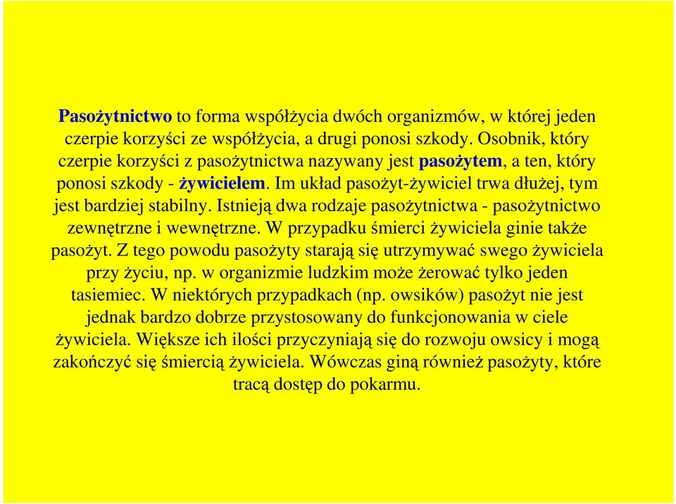 Istnieją dwa rodzaje pasoŝytnictwa - pasoŝytnictwo zewnętrzne i wewnętrzne. W przypadku śmierci Ŝywiciela ginie takŝe pasoŝyt.