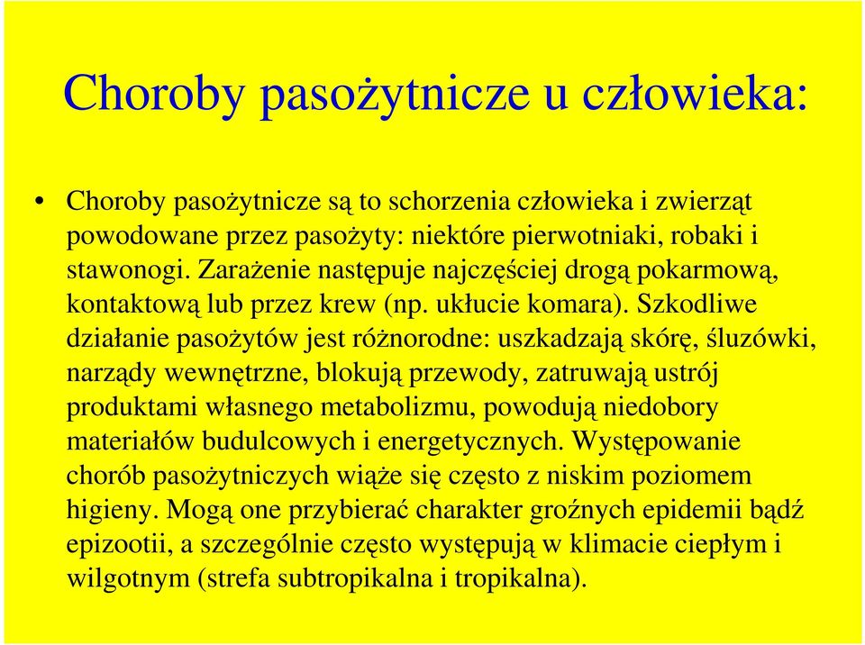 Szkodliwe działanie pasoŝytów jest róŝnorodne: uszkadzają skórę, śluzówki, narządy wewnętrzne, blokują przewody, zatruwają ustrój produktami własnego metabolizmu, powodują