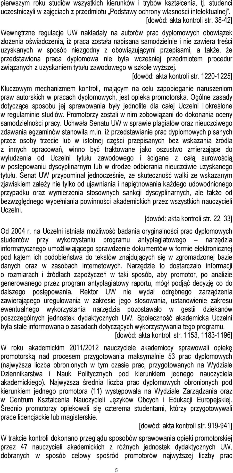 obowiązującymi przepisami, a także, że przedstawiona praca dyplomowa nie była wcześniej przedmiotem procedur związanych z uzyskaniem tytułu zawodowego w szkole wyższej. [dowód: akta kontroli str.