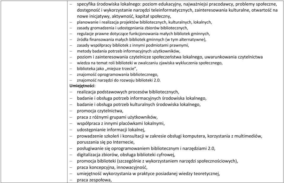 dotyczące funkcjonowania małych bibliotek gminnych, źródła finansowania małych bibliotek gminnych (w tym alternatywne), zasady współpracy bibliotek z innymi podmiotami prawnymi, metody badania