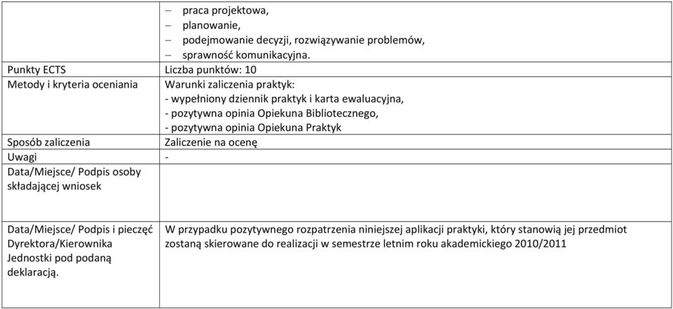 Warunki zaliczenia praktyk: - wypełniony dziennik praktyk i karta ewaluacyjna, - pozytywna opinia Opiekuna Bibliotecznego, - pozytywna opinia Opiekuna Praktyk