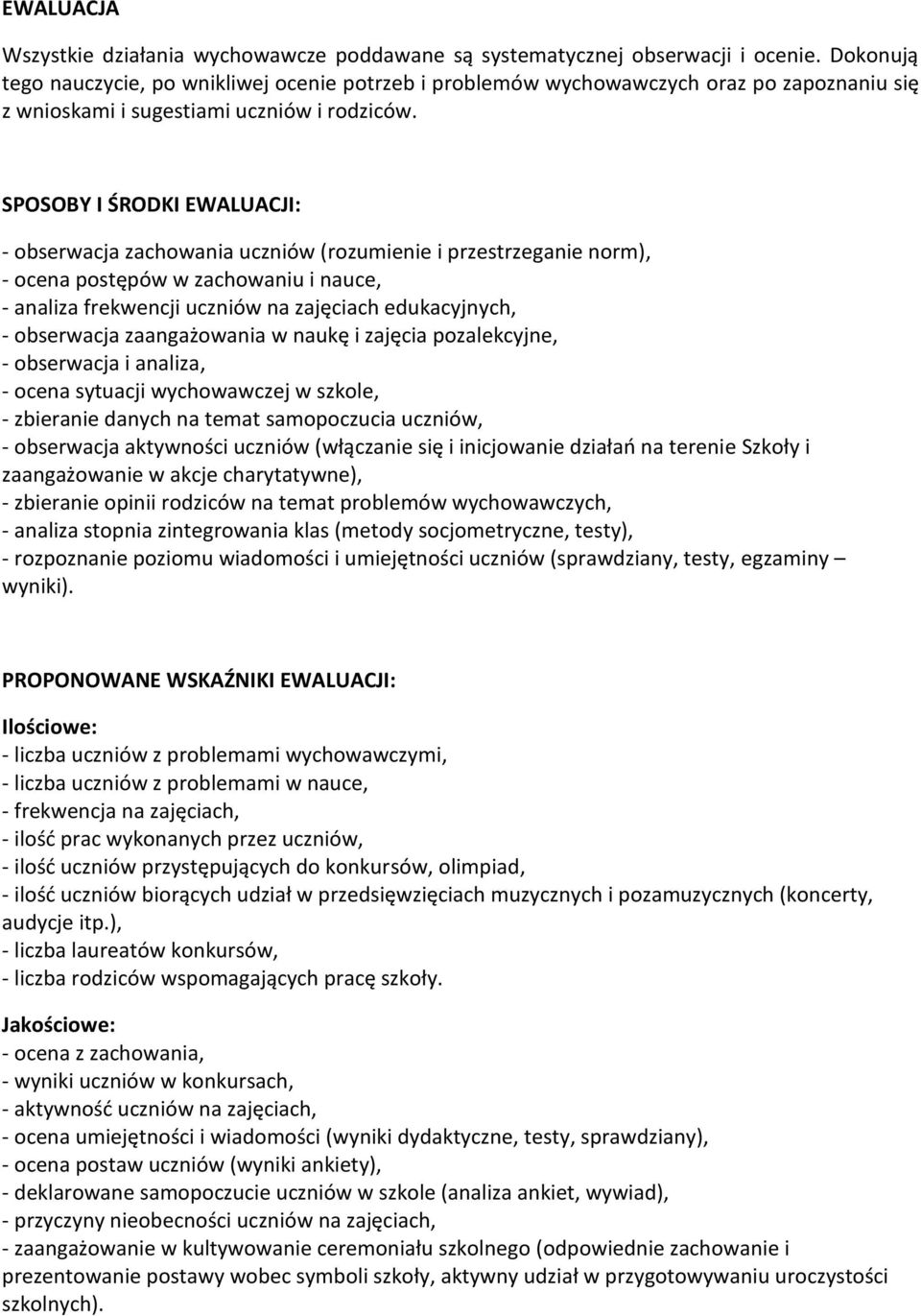 SPOSOBY I ŚRODKI EWALUACJI: - obserwacja zachowania uczniów (rozumienie i przestrzeganie norm), - ocena postępów w zachowaniu i nauce, - analiza frekwencji uczniów na zajęciach edukacyjnych, -
