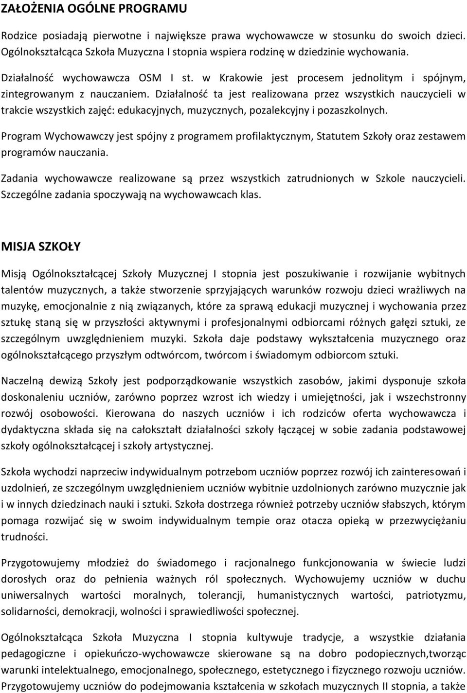 Działalność ta jest realizowana przez wszystkich nauczycieli w trakcie wszystkich zajęć: edukacyjnych, muzycznych, pozalekcyjny i pozaszkolnych.
