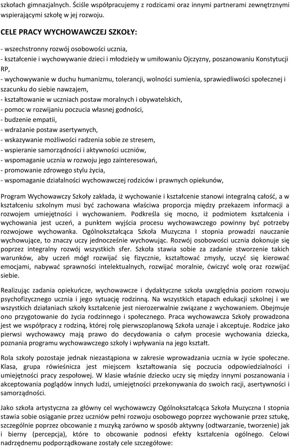 humanizmu, tolerancji, wolności sumienia, sprawiedliwości społecznej i szacunku do siebie nawzajem, - kształtowanie w uczniach postaw moralnych i obywatelskich, - pomoc w rozwijaniu poczucia własnej