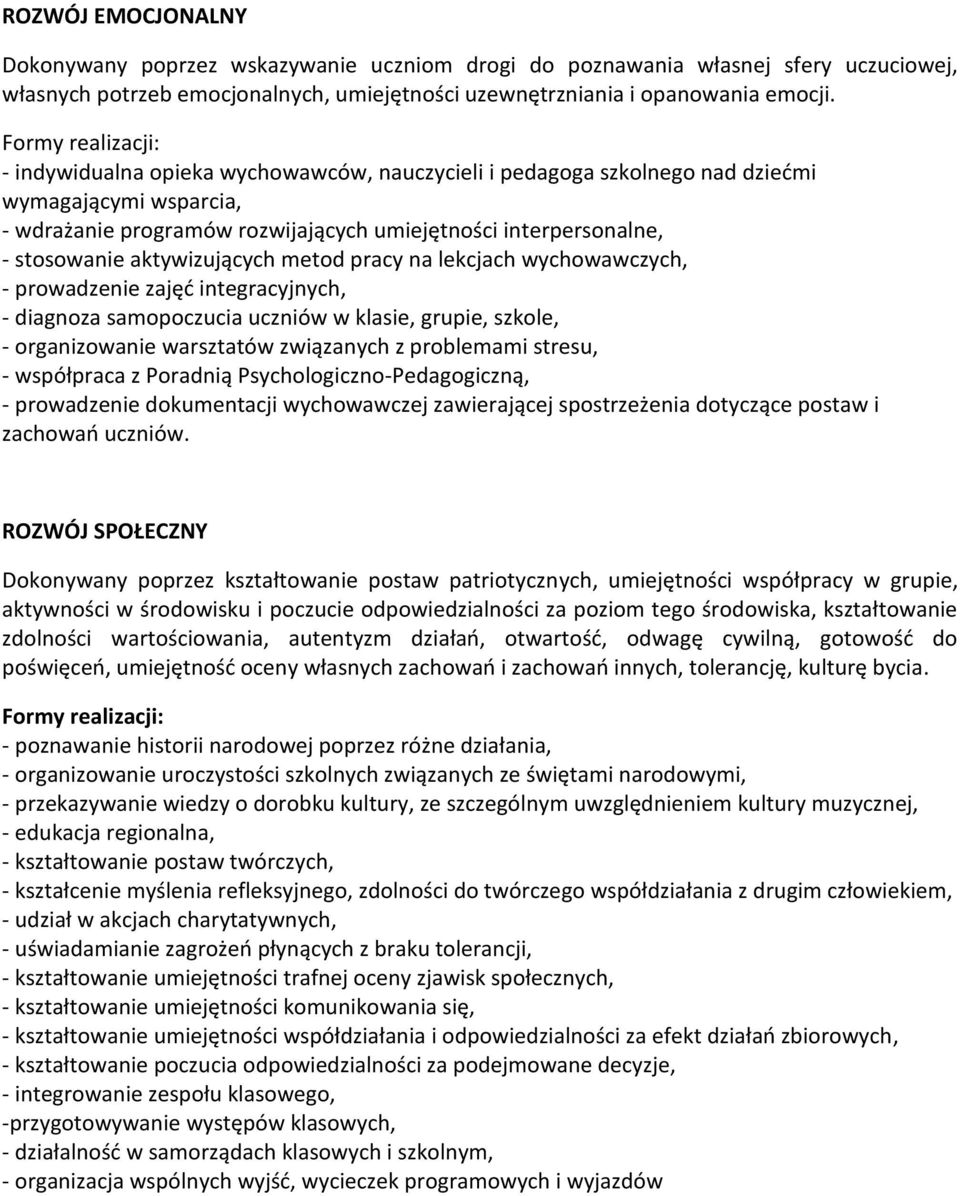 aktywizujących metod pracy na lekcjach wychowawczych, - prowadzenie zajęć integracyjnych, - diagnoza samopoczucia uczniów w klasie, grupie, szkole, - organizowanie warsztatów związanych z problemami