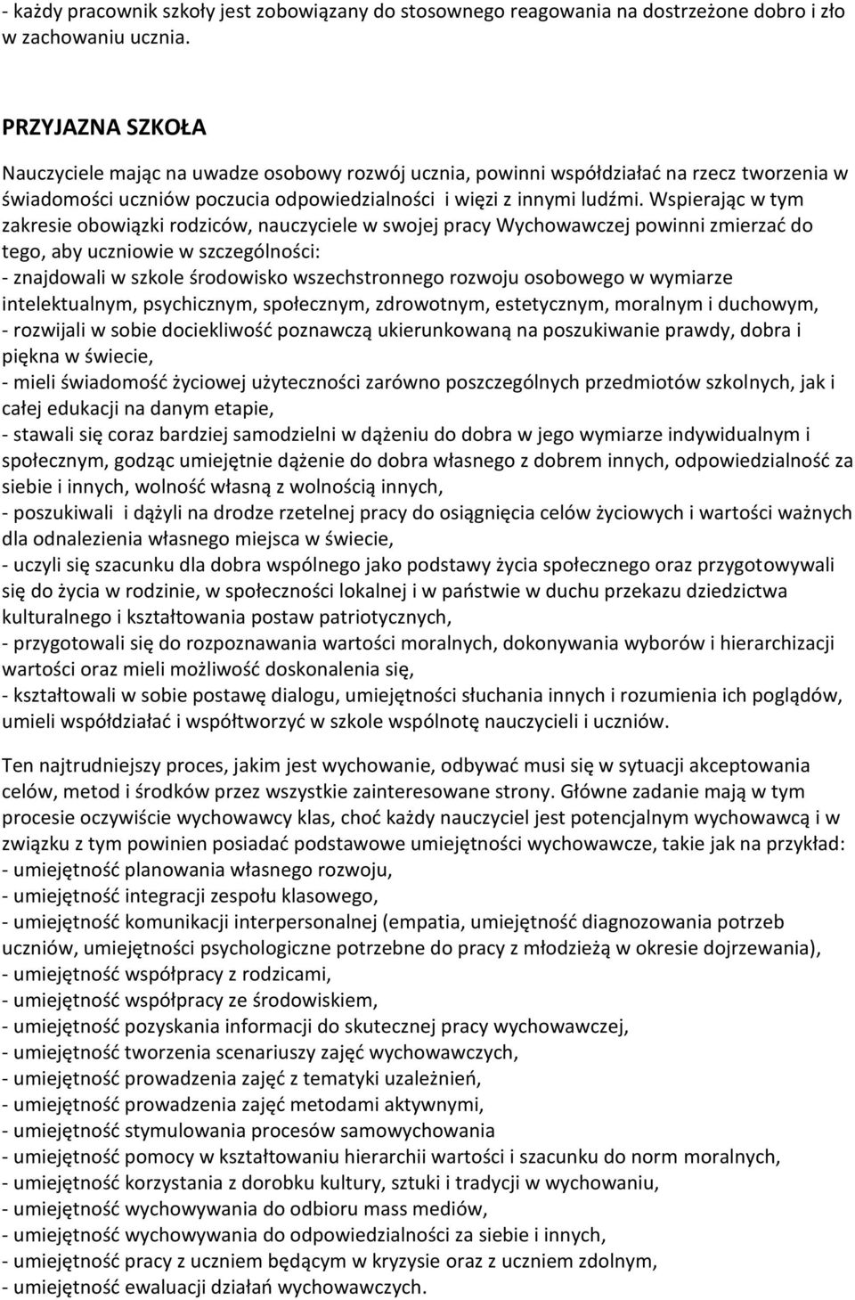 Wspierając w tym zakresie obowiązki rodziców, nauczyciele w swojej pracy Wychowawczej powinni zmierzać do tego, aby uczniowie w szczególności: - znajdowali w szkole środowisko wszechstronnego rozwoju