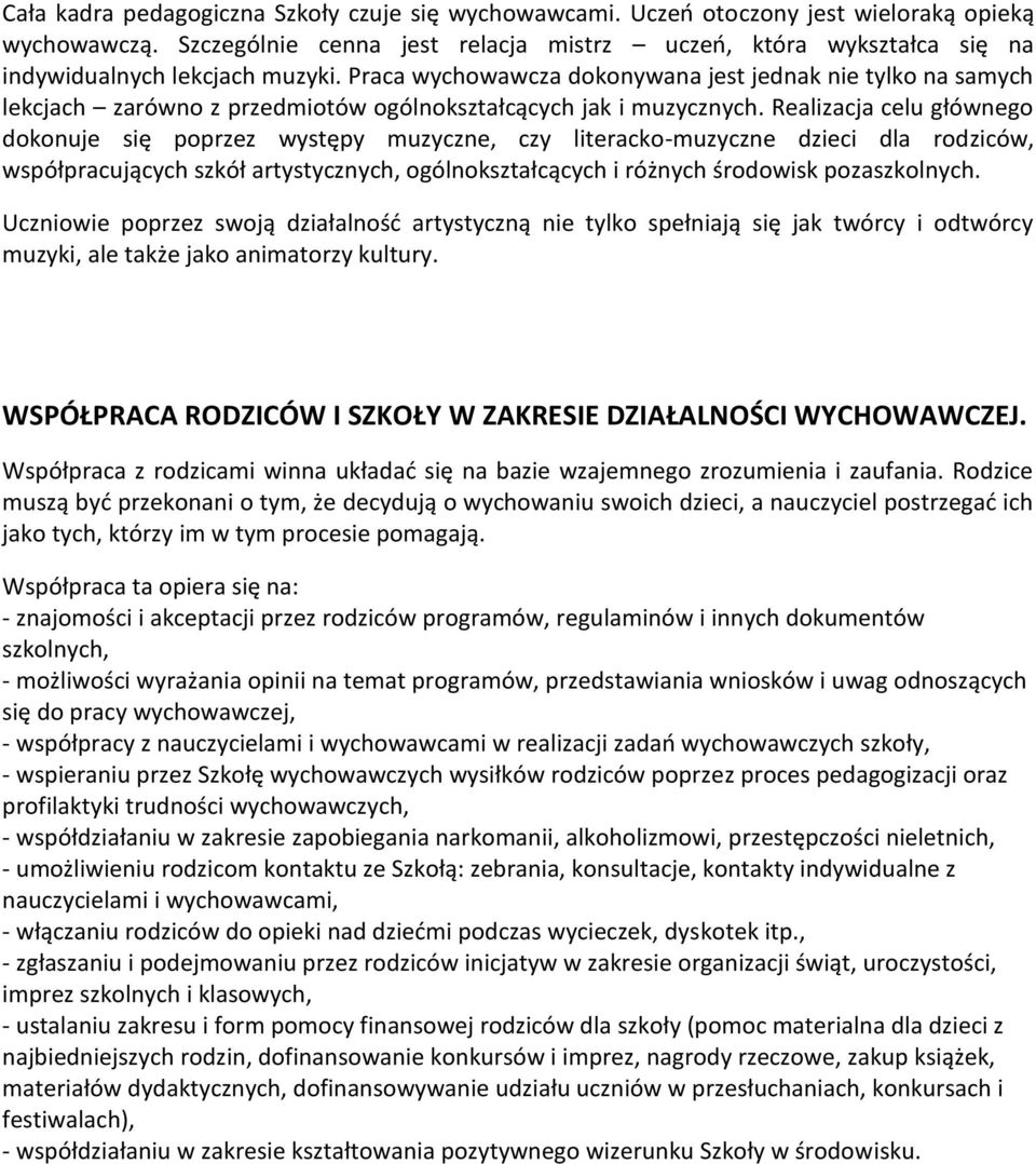 Praca wychowawcza dokonywana jest jednak nie tylko na samych lekcjach zarówno z przedmiotów ogólnokształcących jak i muzycznych.