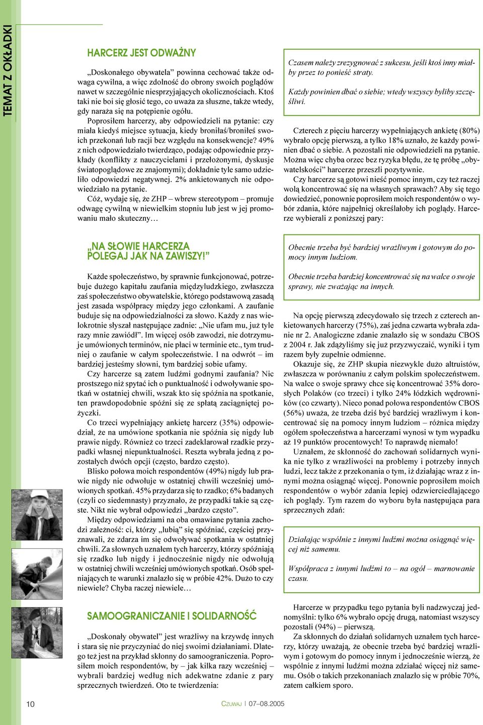 Poprosi³em harcerzy, aby odpowiedzieli na pytanie: czy mia³a kiedyœ miejsce sytuacja, kiedy broni³aœ/broni³eœ swoich przekonañ lub racji bez wzglêdu na konsekwencje?