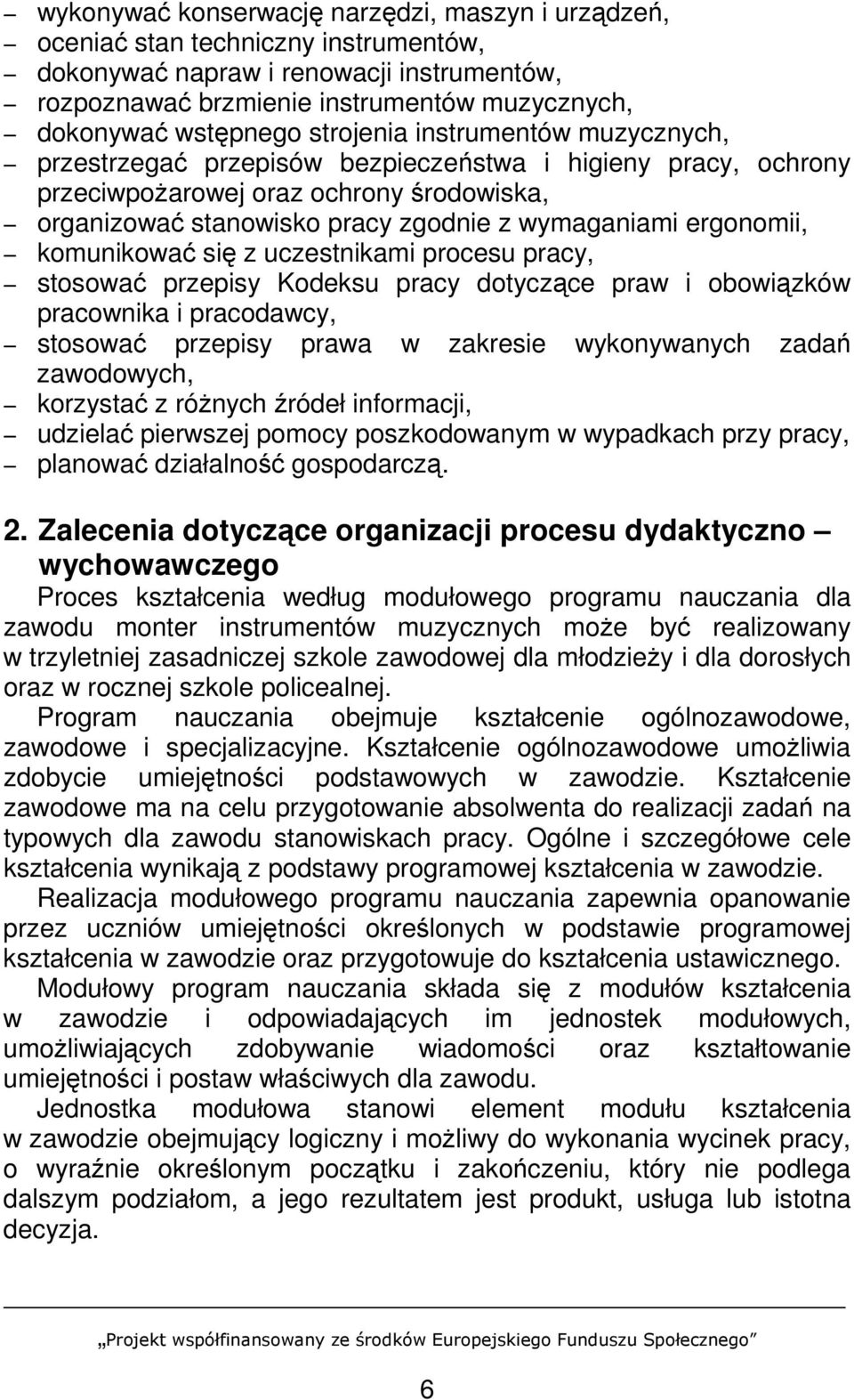 ergonomii, komunikować się z uczestnikami procesu pracy, stosować przepisy Kodeksu pracy dotyczące praw i obowiązków pracownika i pracodawcy, stosować przepisy prawa w zakresie wykonywanych zadań