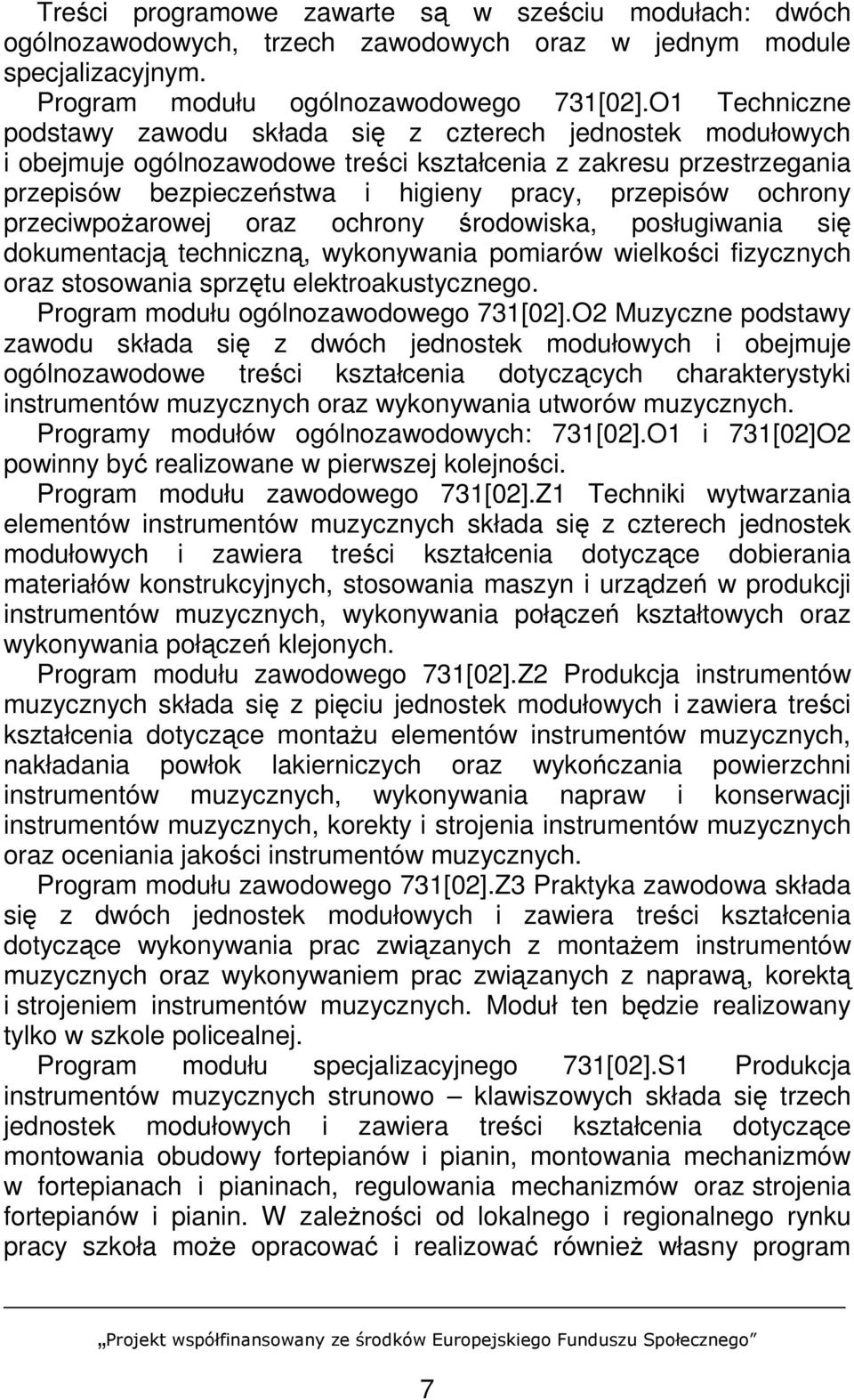 ochrony przeciwpoŝarowej oraz ochrony środowiska, posługiwania się dokumentacją techniczną, wykonywania pomiarów wielkości fizycznych oraz stosowania sprzętu elektroakustycznego.