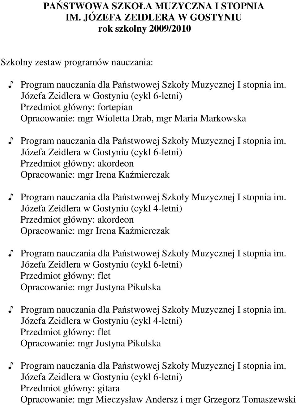 główny: fortepian, mgr Maria Markowska Przedmiot główny: akordeon Józefa Zeidlera w Przedmiot