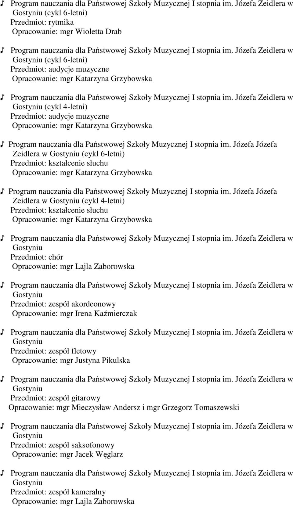 Gostyniu Przedmiot: zespół akordeonowy Józefa Zeidlera w Gostyniu Przedmiot: zespół fletowy Józefa Zeidlera w Gostyniu Przedmiot: zespół gitarowy Opracowanie: mgr