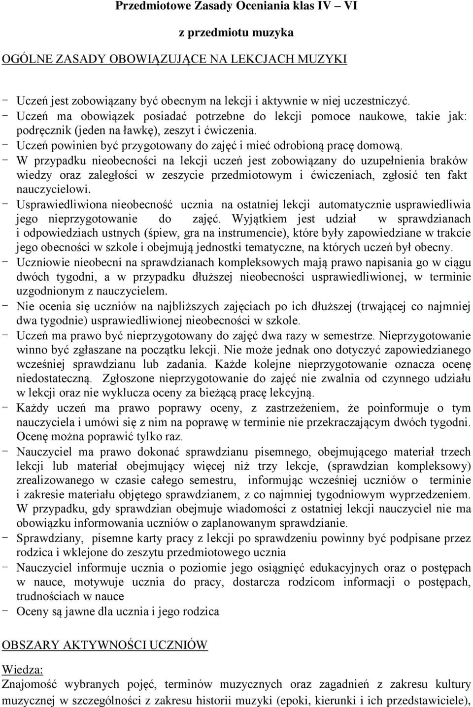 - W przypadku nieobecności na lekcji uczeń jest zobowiązany do uzupełnienia braków wiedzy oraz zaległości w zeszycie przedmiotowym i ćwiczeniach, zgłosić ten fakt nauczycielowi.