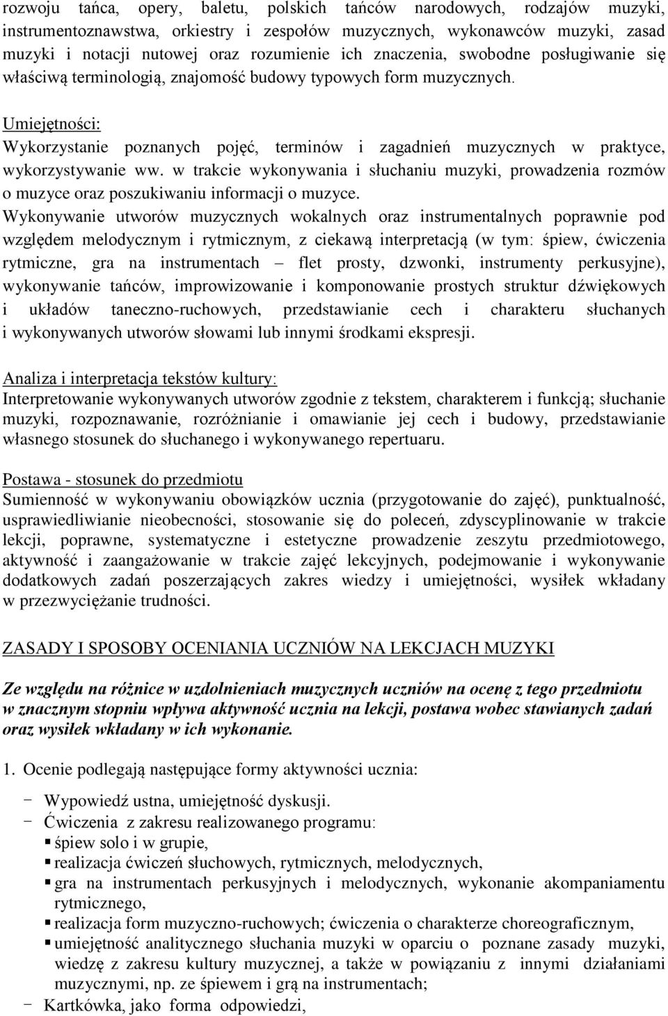 Umiejętności: Wykorzystanie poznanych pojęć, terminów i zagadnień muzycznych w praktyce, wykorzystywanie ww.