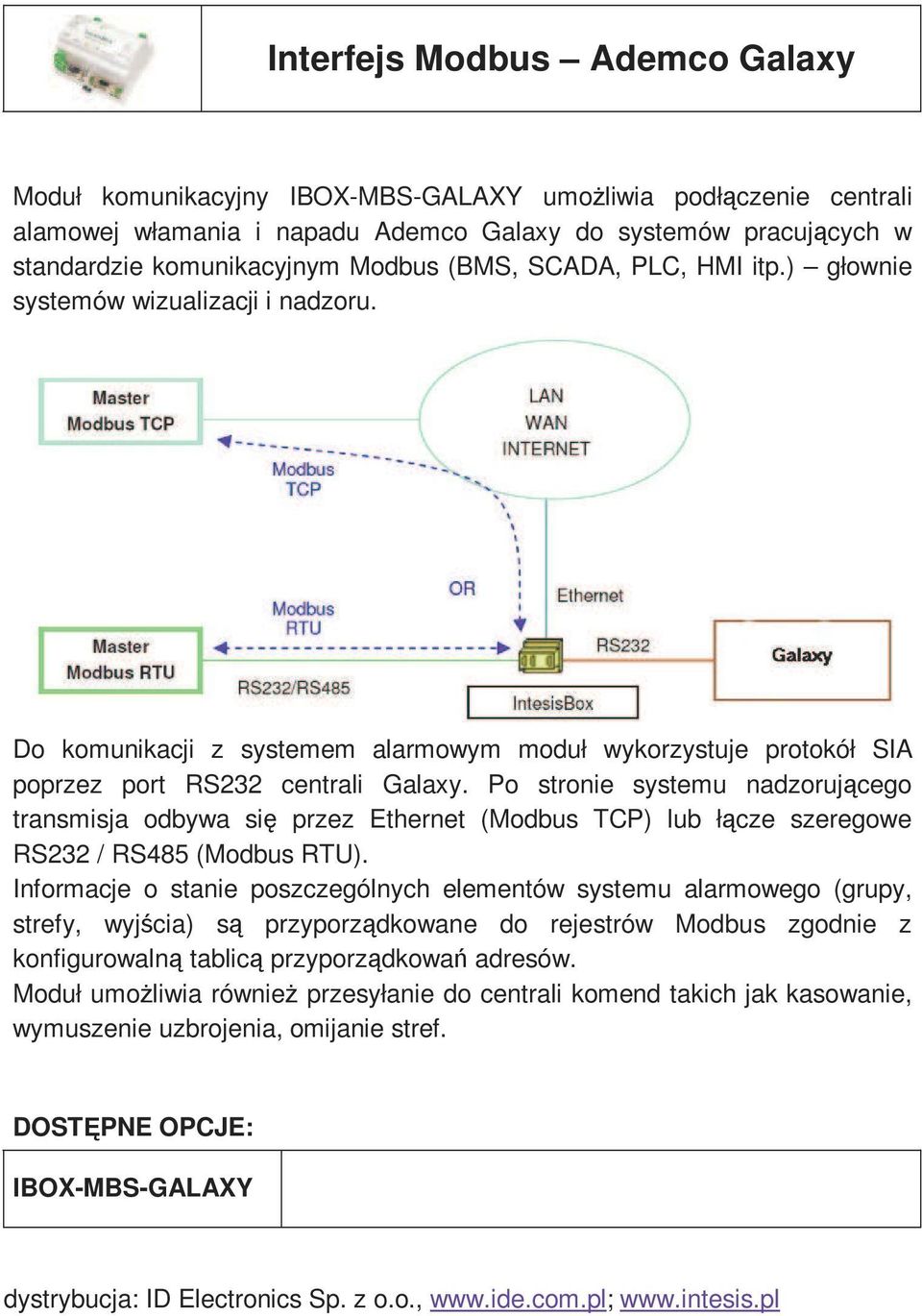 Po stronie systemu nadzorującego Informacje o stanie poszczególnych elementów systemu alarmowego (grupy, strefy, wyjścia) są przyporządkowane do rejestrów Modbus zgodnie z konfigurowalną tablicą