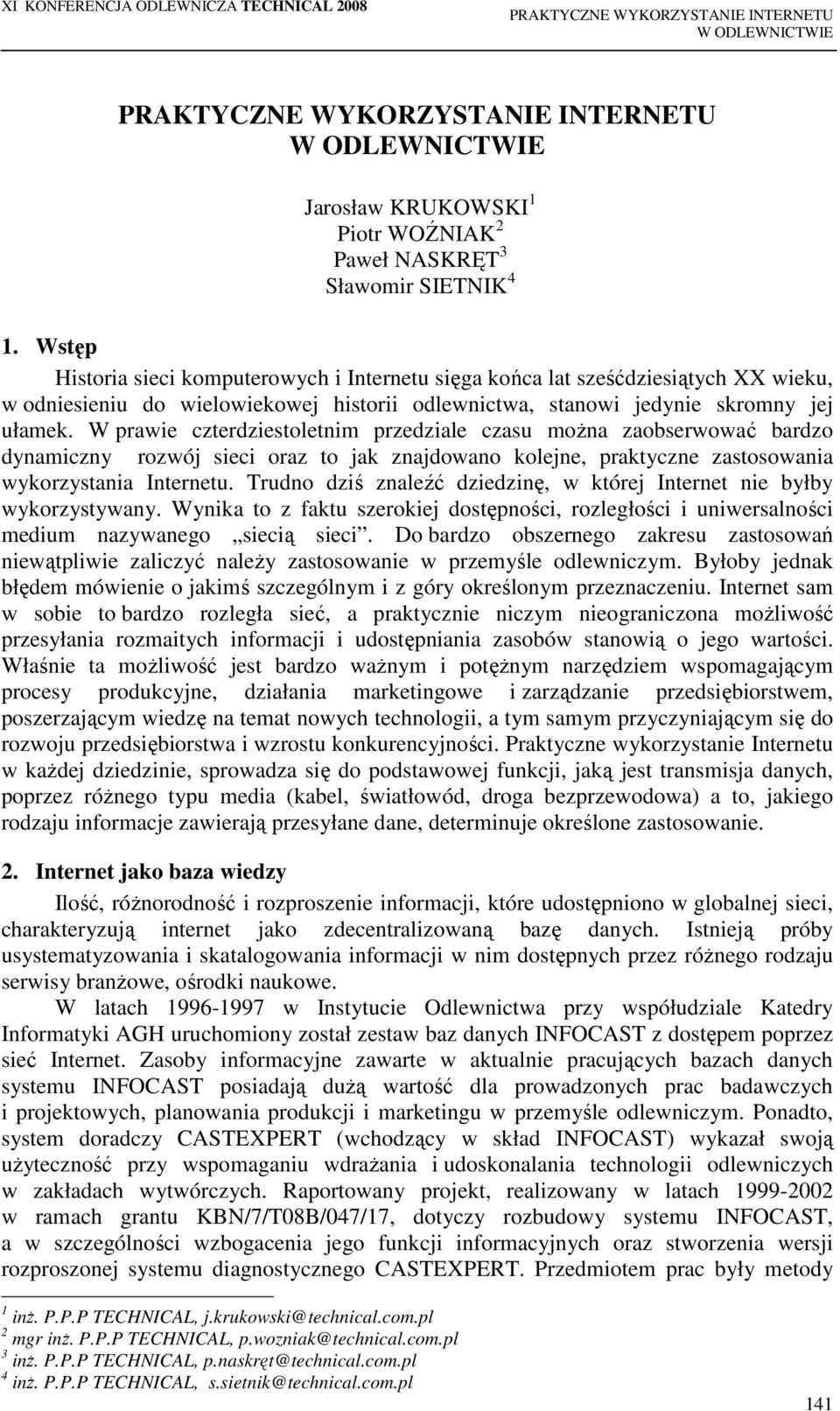 W prawie czterdziestoletnim przedziale czasu moŝna zaobserwować bardzo dynamiczny rozwój sieci oraz to jak znajdowano kolejne, praktyczne zastosowania wykorzystania Internetu.